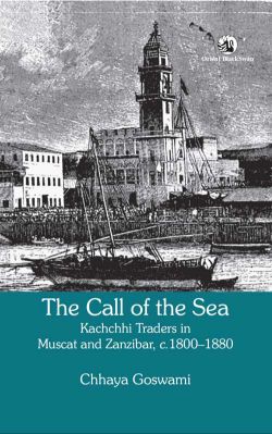 Orient The Call of the Sea: Kachchhi Traders in Muscat and Zanzibar, c. 1800 1880